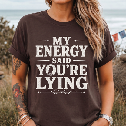 My Energy Said You're Lying T-Shirt
