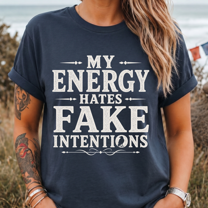 My Energy Hates Fake Intentions T-Shirt