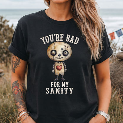 You’re Bad For My Sanity T-Shirt