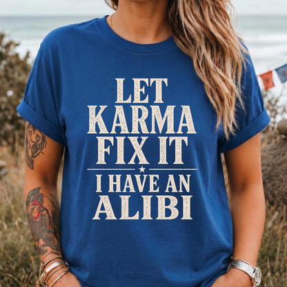 Let Karma Fix It  —  I Have An Alibi  T-Shirt