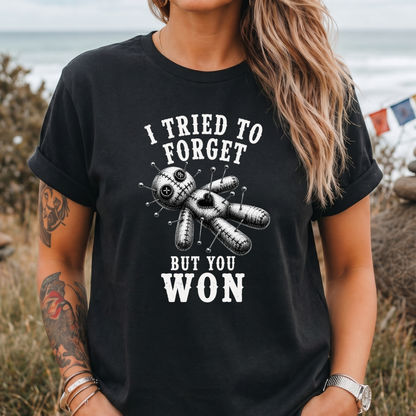 I Tried to Forget But You Won T-Shirt