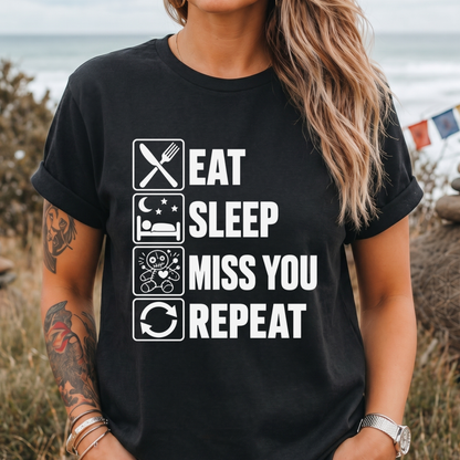 Eat Sleep Miss You Repeat - T‑Shirt