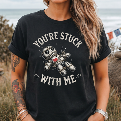 You're Stuck With Me Voodoo T-Shirt