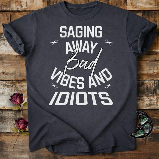 Saging Away Bad Vibes and Idiots | Funny T-Shirt