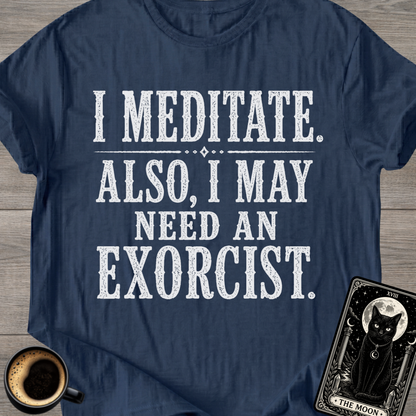 I Meditate. Also, I May Need T-Shirt
