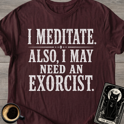 I Meditate. Also, I May Need T-Shirt