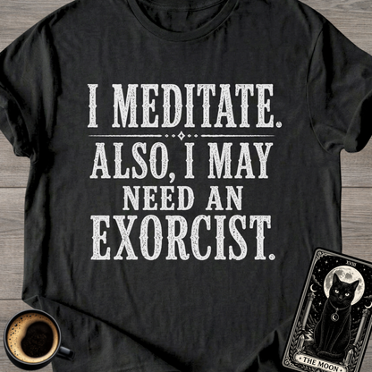 I Meditate. Also, I May Need T-Shirt