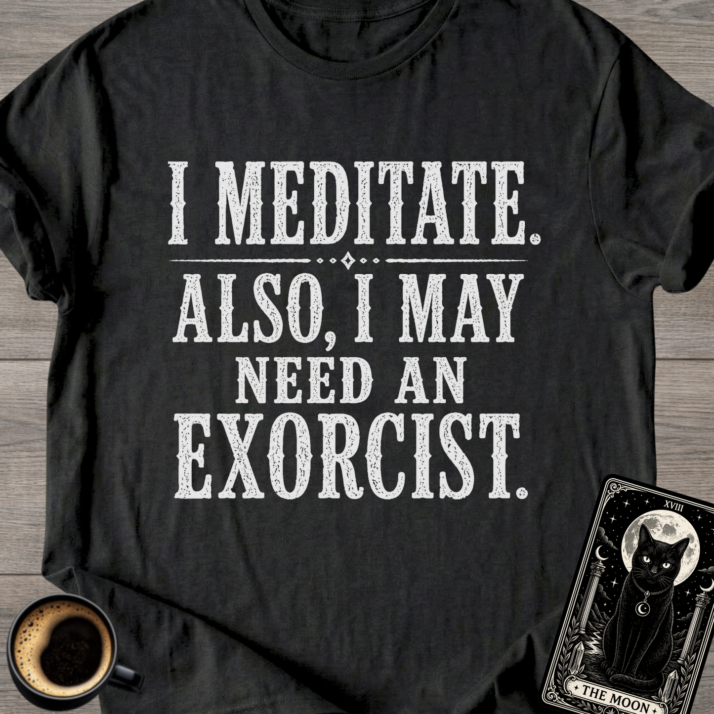 I Meditate. Also, I May Need T-Shirt