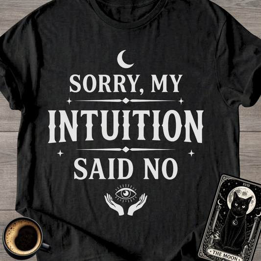 Sorry, My Intuition Said No | Spiritual T-Shirt