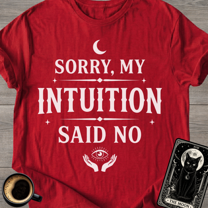 Sorry, My Intuition Said No | Spiritual T-Shirt
