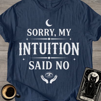 Sorry, My Intuition Said No | Spiritual T-Shirt