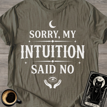 Sorry, My Intuition Said No | Spiritual T-Shirt