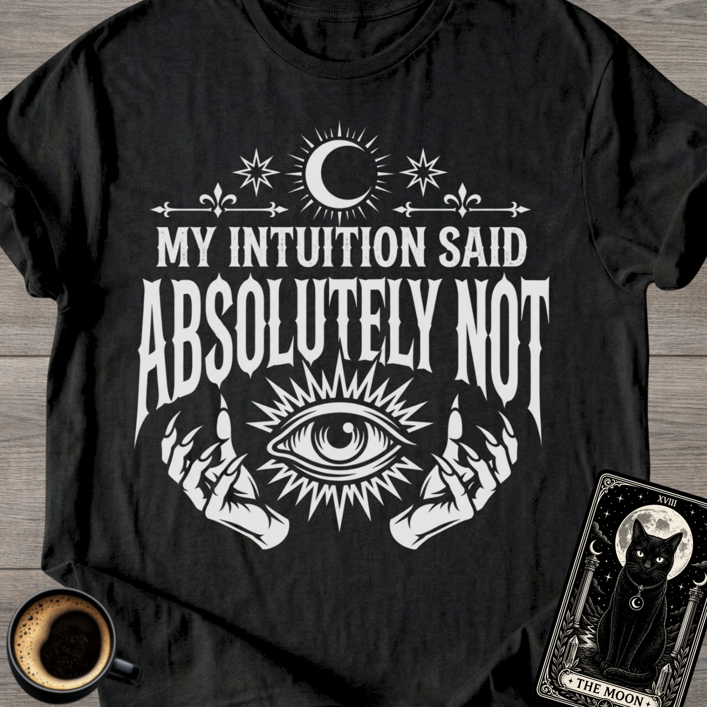 Intuition Said Absolutely Not T-Shirt