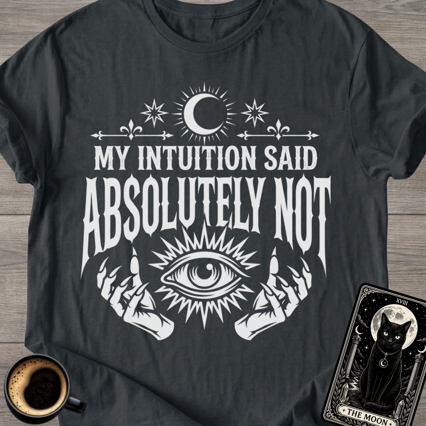 Intuition Said Absolutely Not T-Shirt