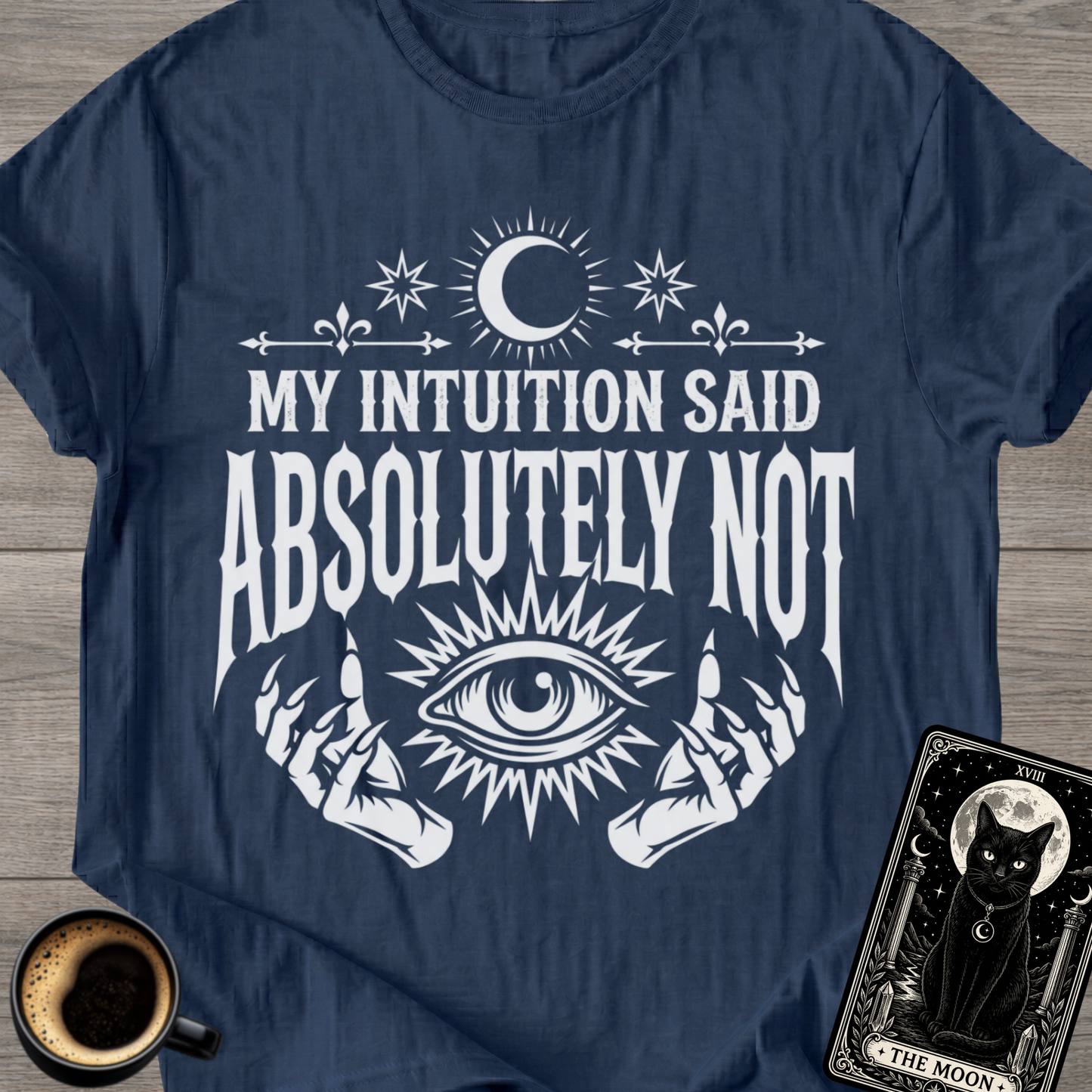 Intuition Said Absolutely Not T-Shirt