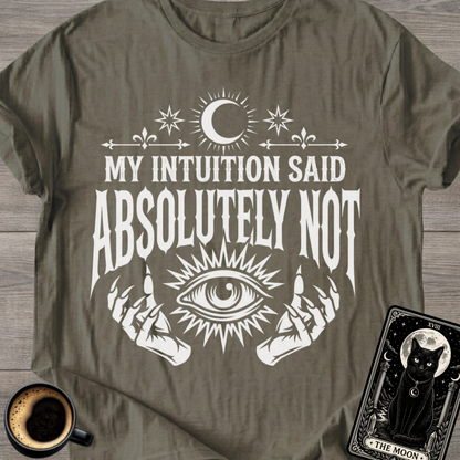 Intuition Said Absolutely Not T-Shirt