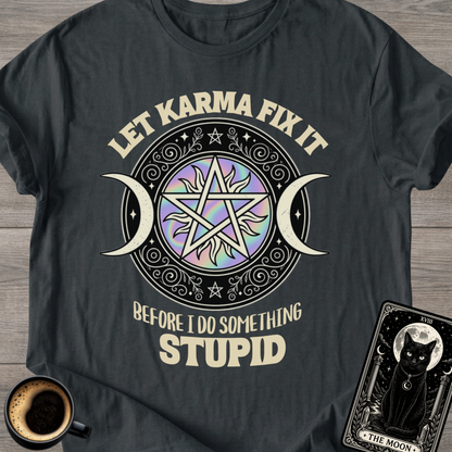Before I Do Something Stupid Karma T-Shirt