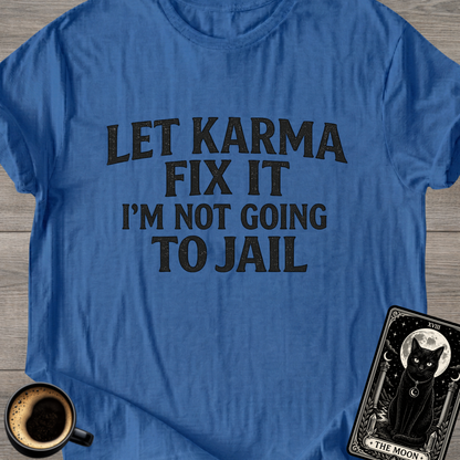 Let Karma Fix It | Funny T-Shirt
