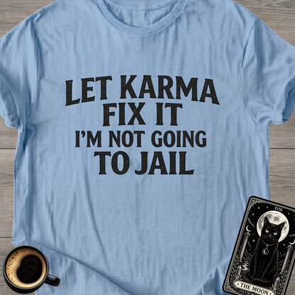 Let Karma Fix It | Funny T-Shirt