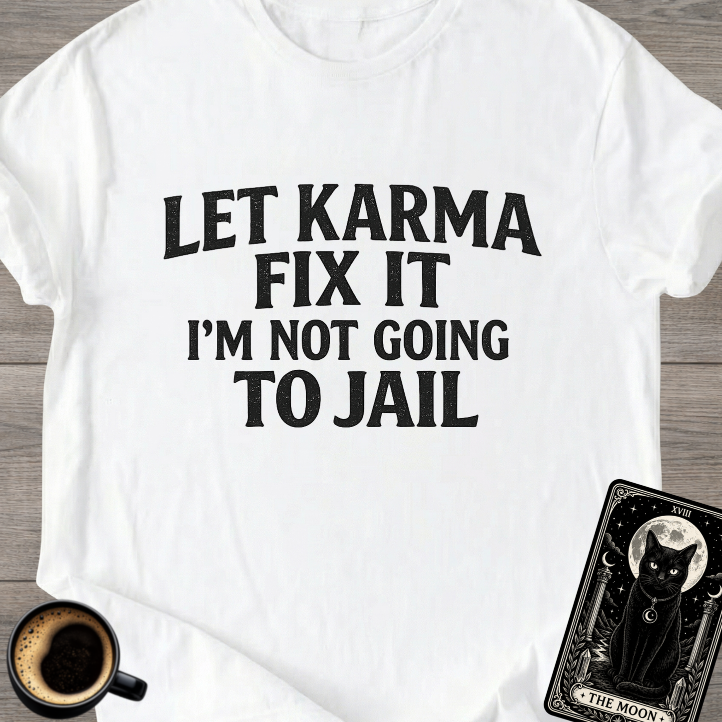 Let Karma Fix It | Funny T-Shirt