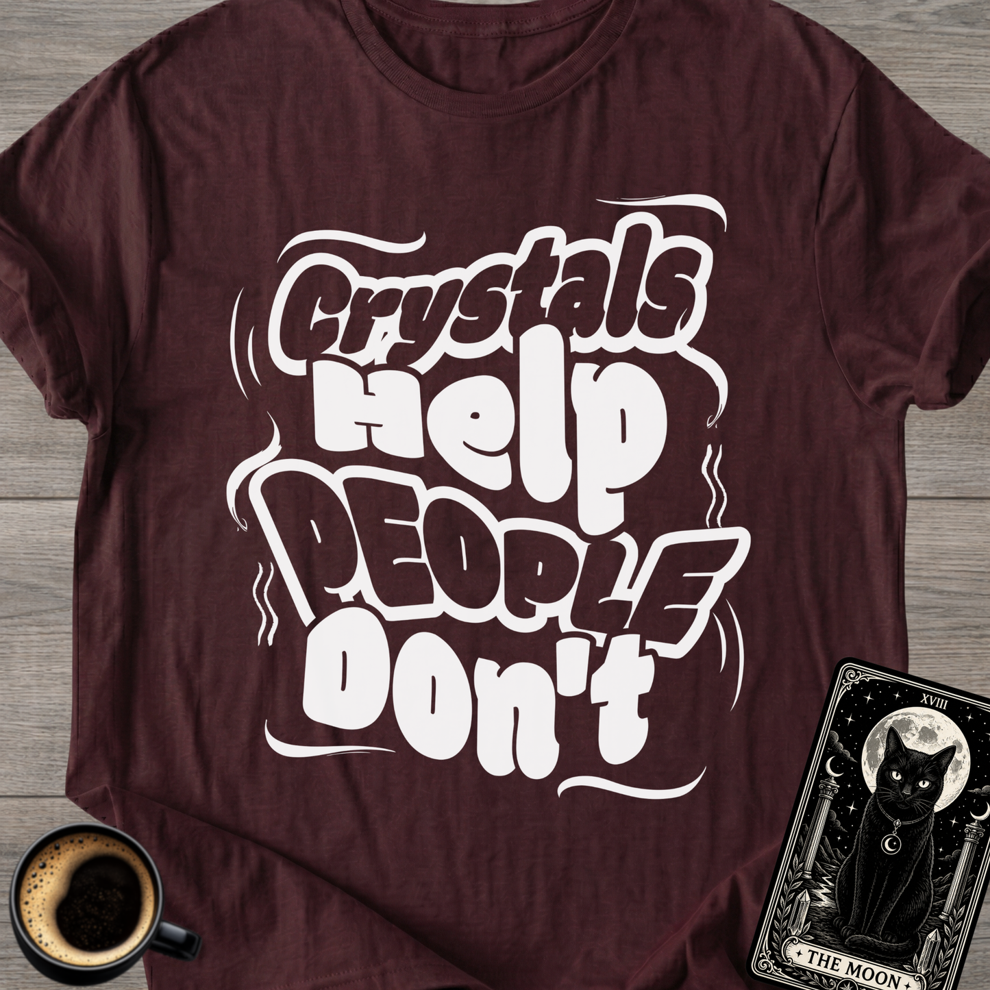 Crystals Help People Don’t T-Shirt