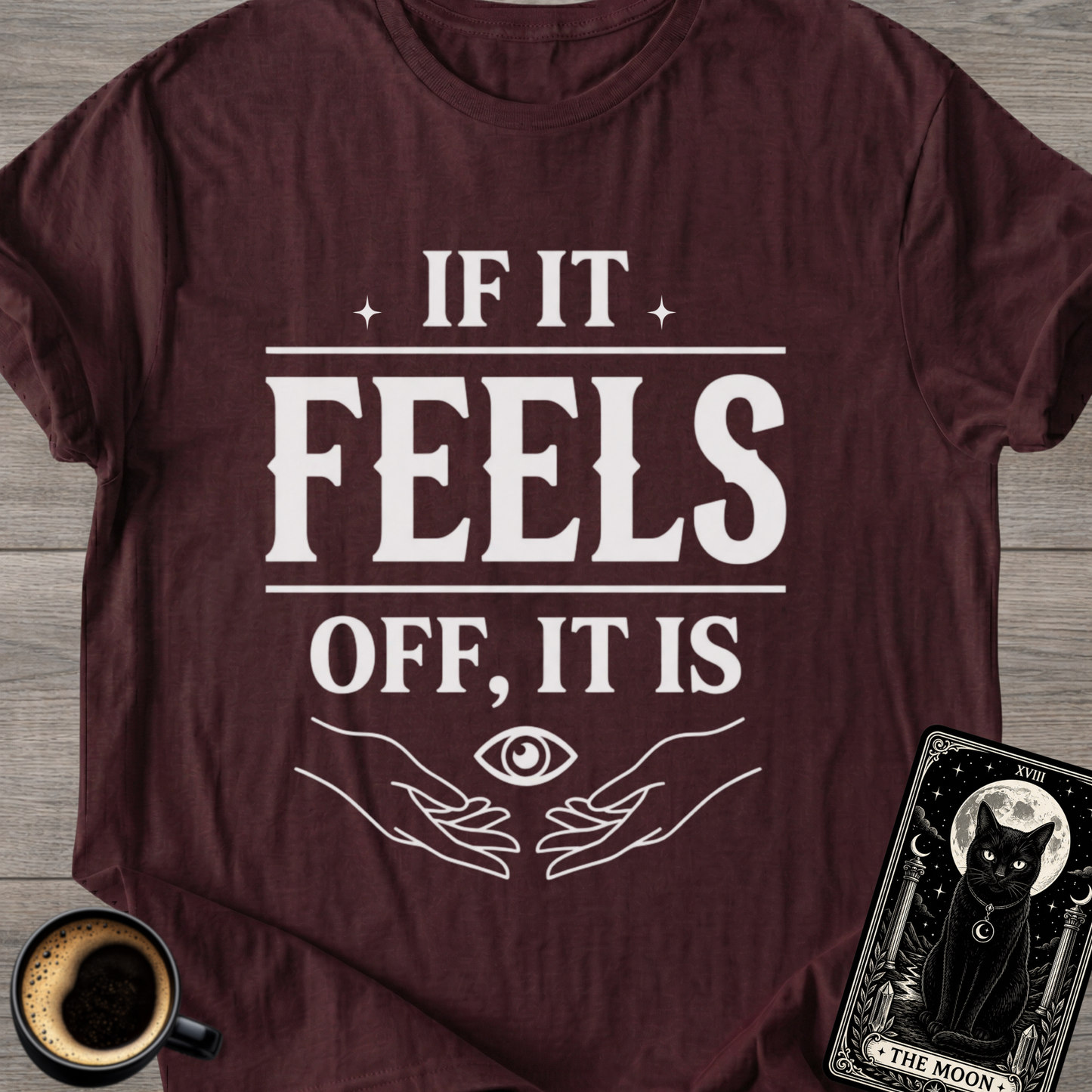 If It Feels Off, It Is | Mystic T-Shirt