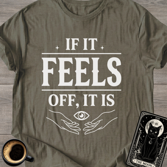 If It Feels Off, It Is | Mystic T-Shirt