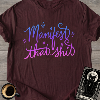 Manifest That Sh*t T-Shirt