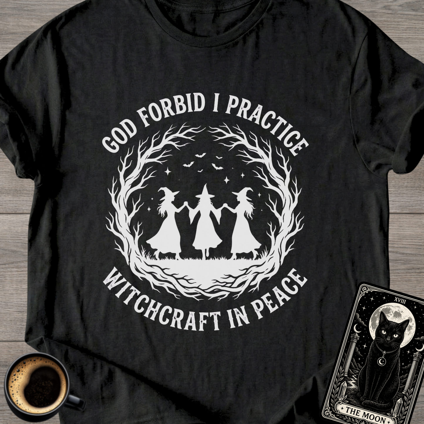 God Forbid I Practice Witchcraft T-Shirt