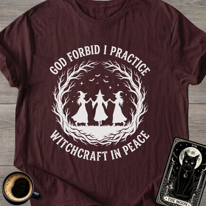 God Forbid I Practice Witchcraft T-Shirt