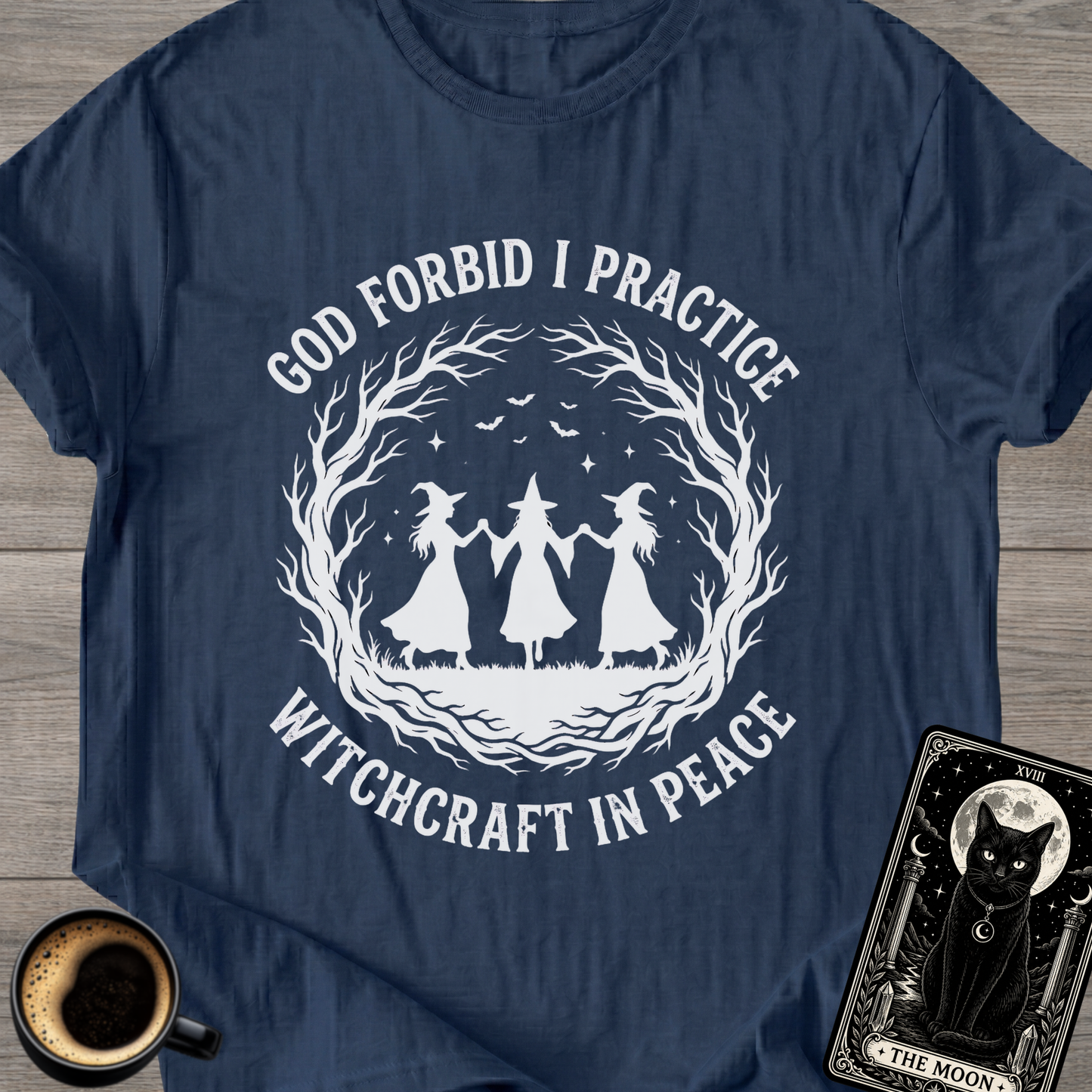 God Forbid I Practice Witchcraft T-Shirt