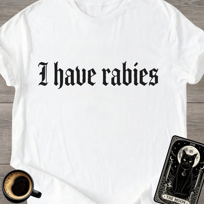 I Have Rabies | Funny T-Shirt