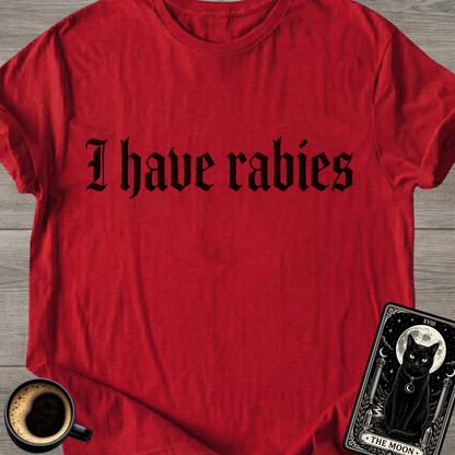 I Have Rabies | Funny T-Shirt