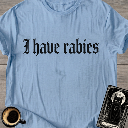 I Have Rabies | Funny T-Shirt