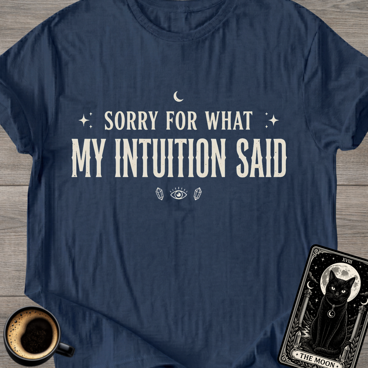 Sorry For What My Intuition Said T-Shirt