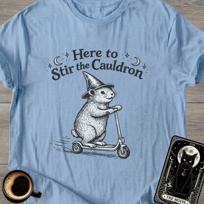 Here to Stir the Cauldron T-Shirt