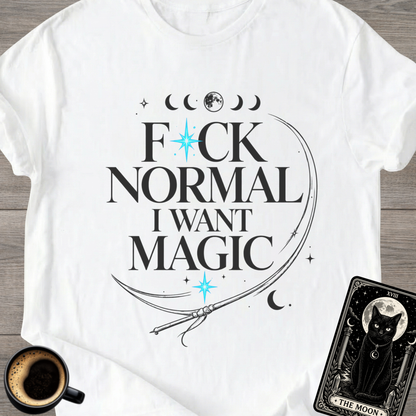 F*ck Normal I Want Magic” Funny T-Shirt
