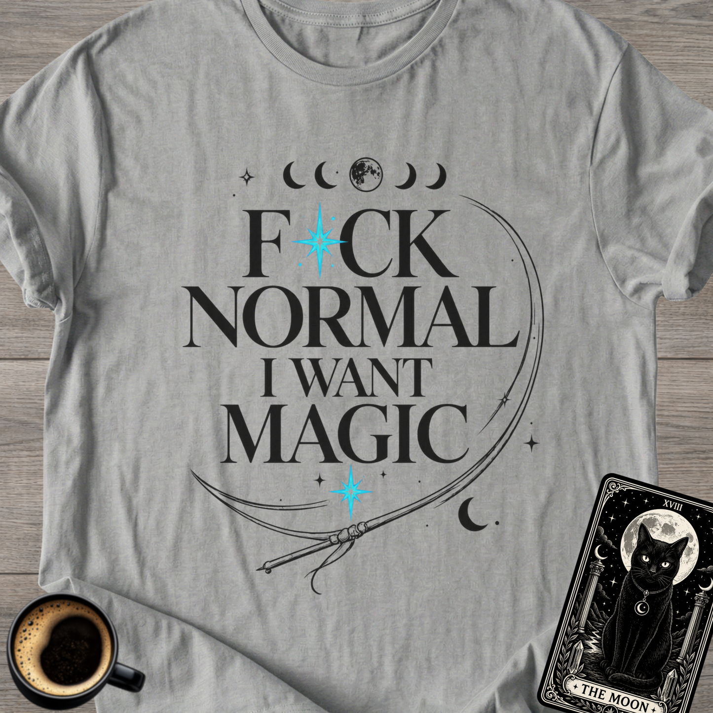 F*ck Normal I Want Magic” Funny T-Shirt