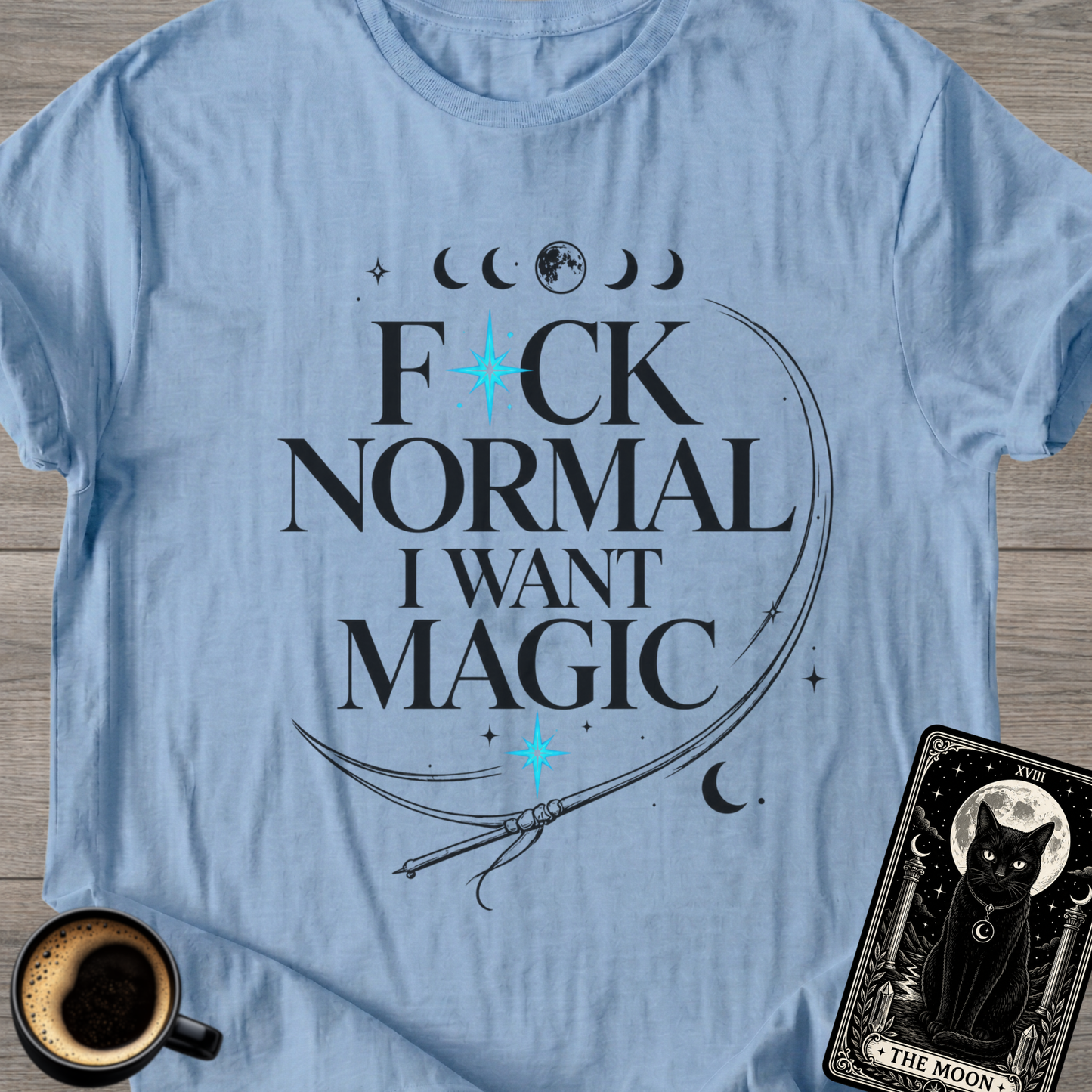 F*ck Normal I Want Magic” Funny T-Shirt