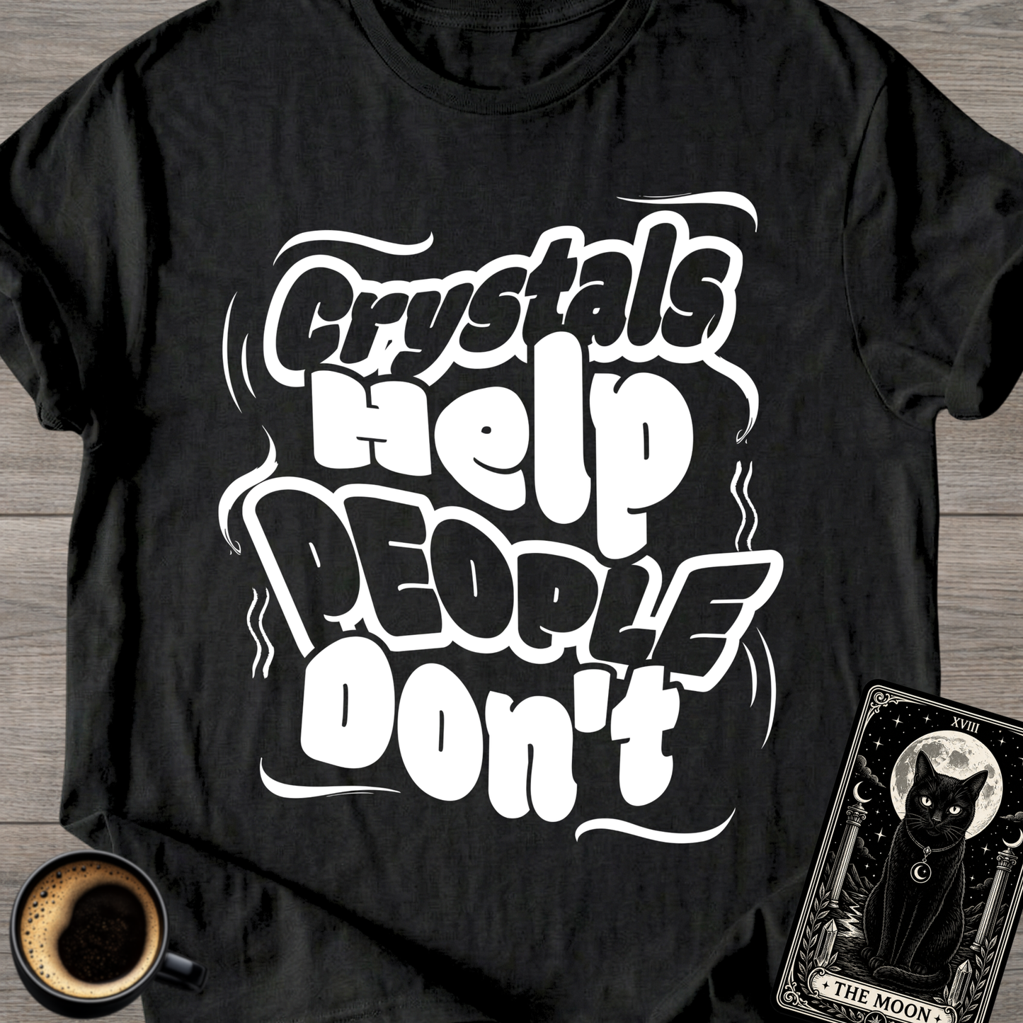 Crystals Help People Don’t T-Shirt
