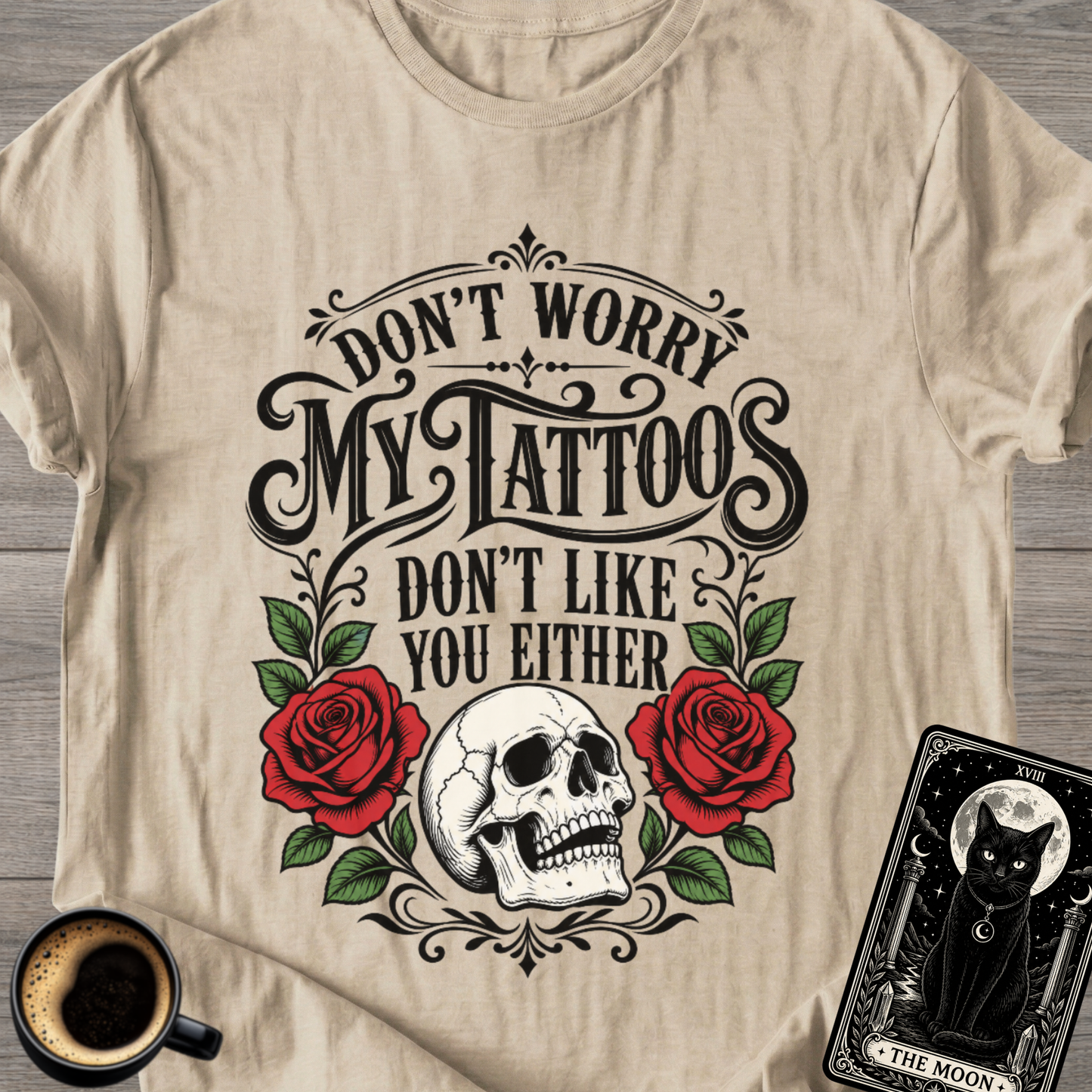 My Tattoos Don’t Like You Either T-Shirt