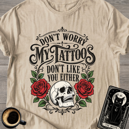 My Tattoos Don’t Like You Either T-Shirt