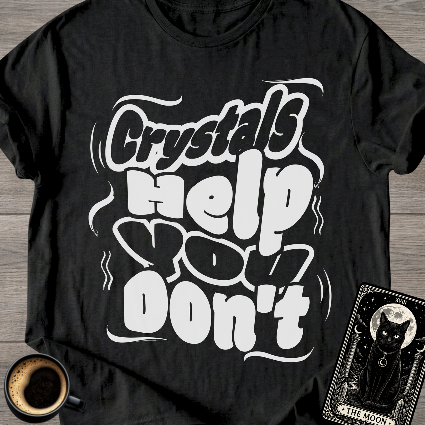 Crystals Help You Don't T-Shirt