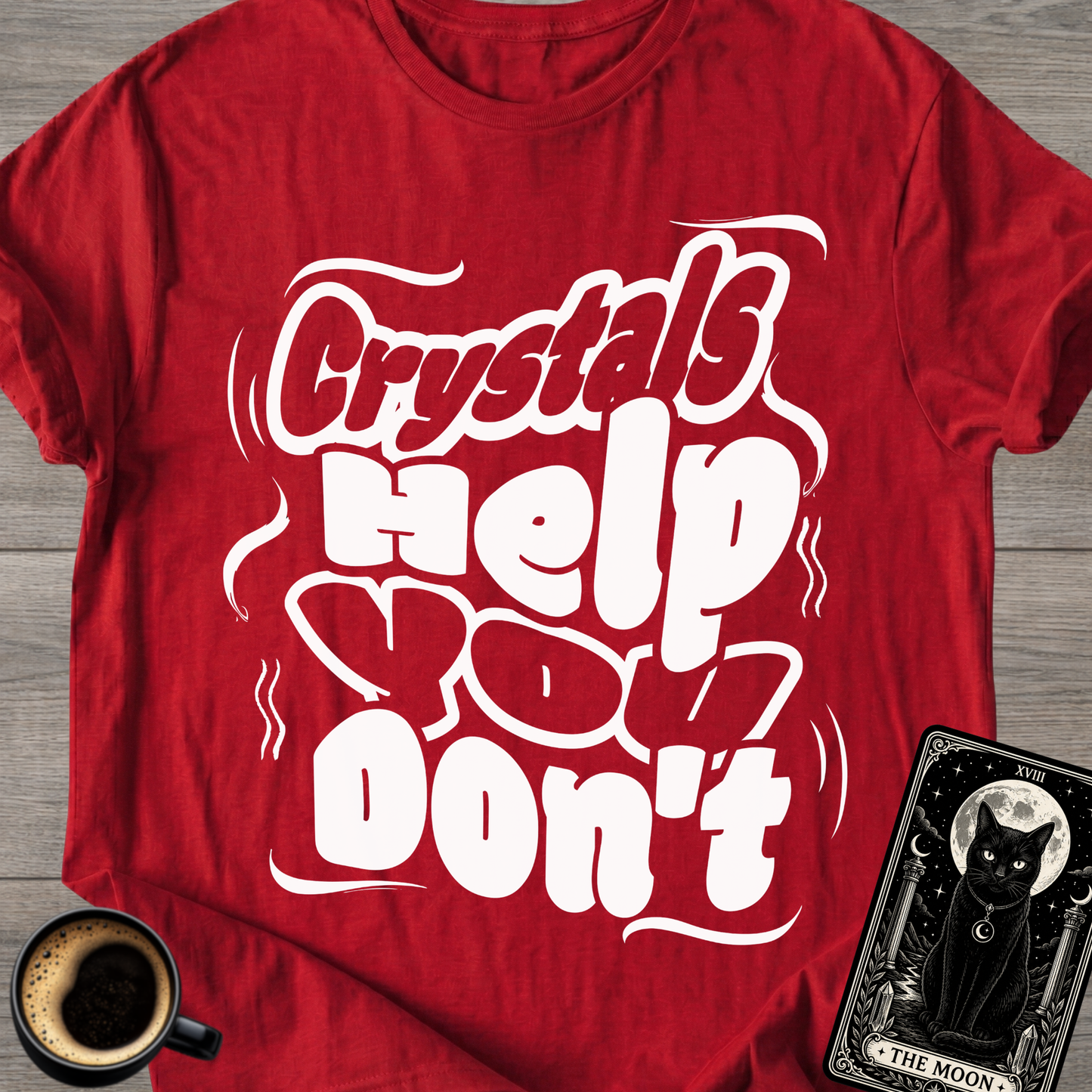 Crystals Help You Don't T-Shirt