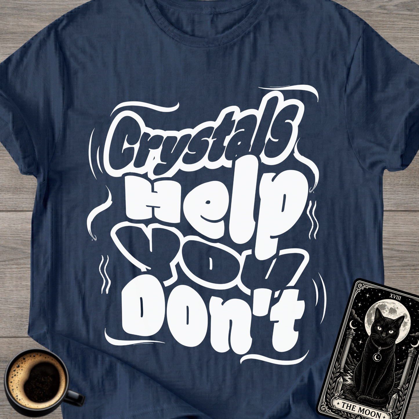 Crystals Help You Don't T-Shirt