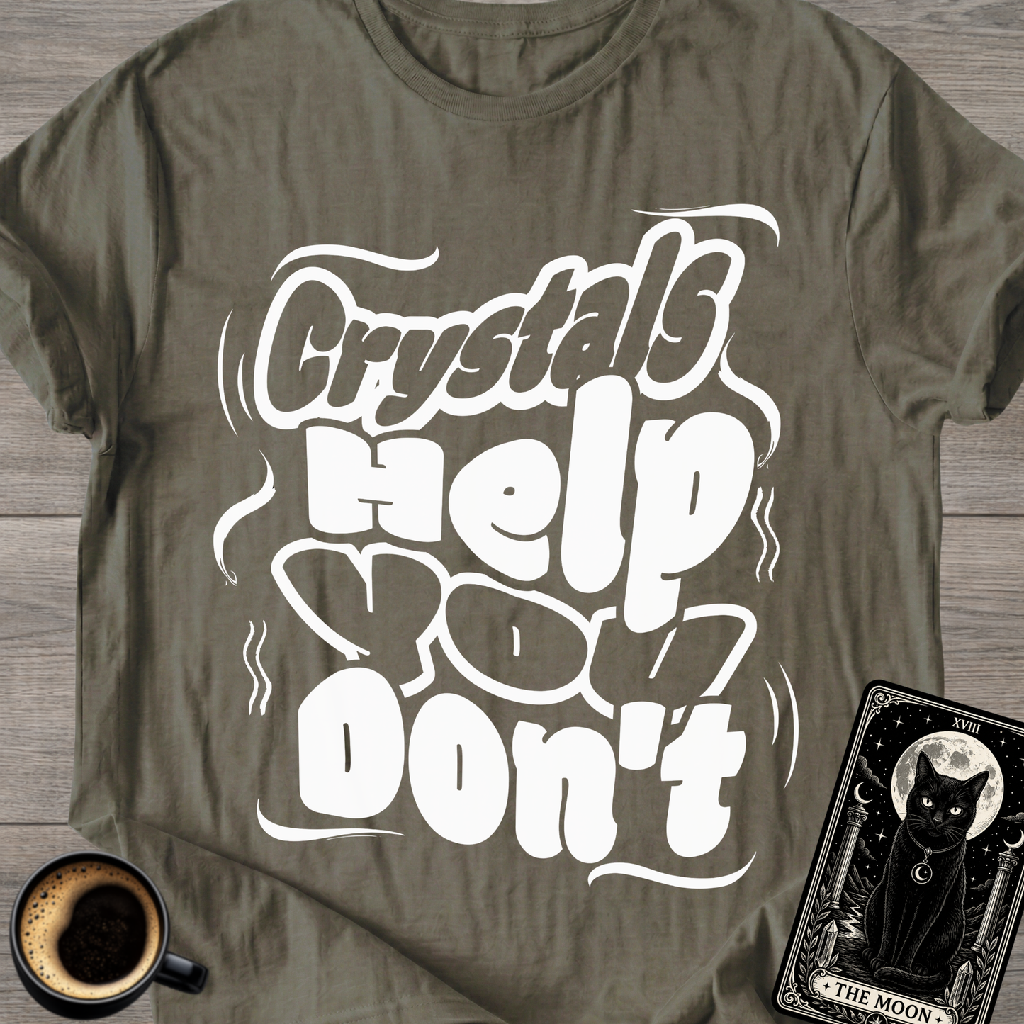 Crystals Help You Don't T-Shirt