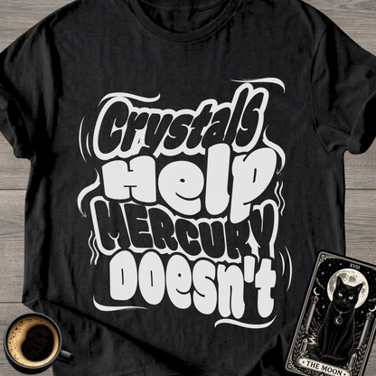 Crystals Help Mercury Doesn’t T-Shirt