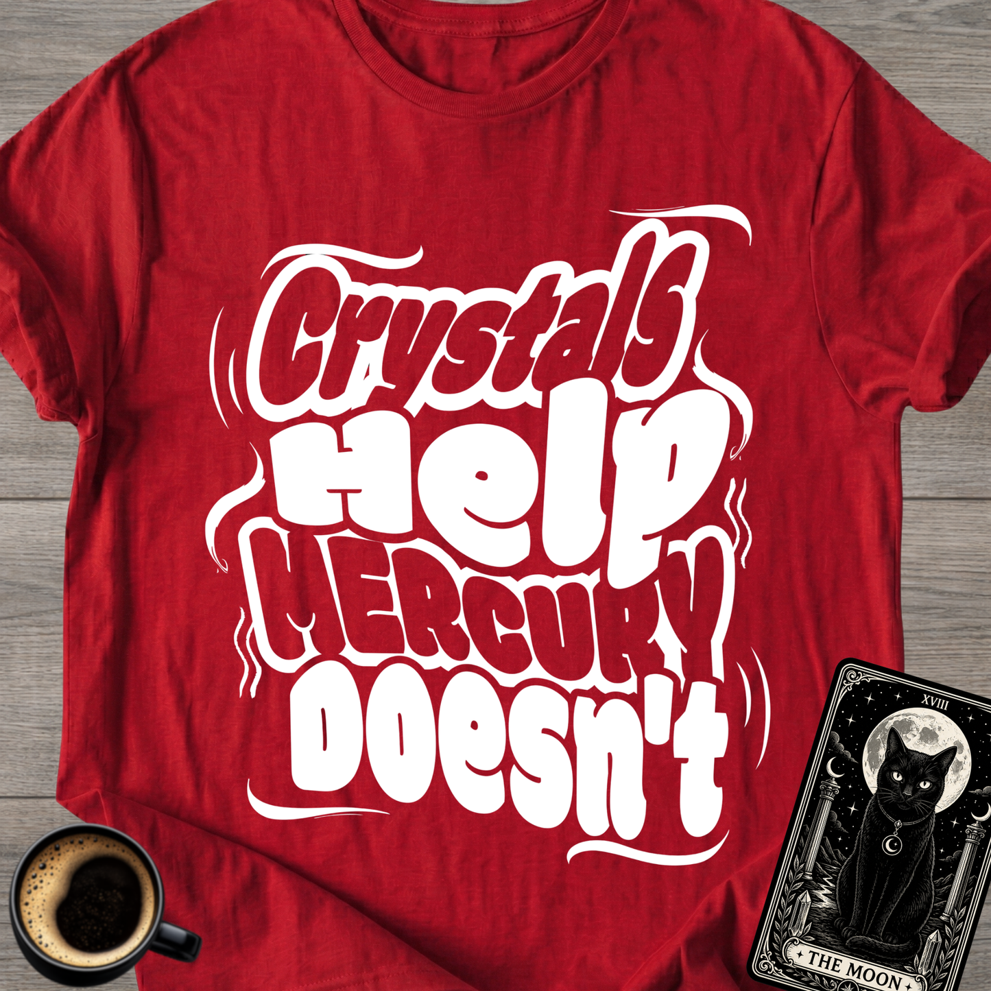 Crystals Help Mercury Doesn’t T-Shirt