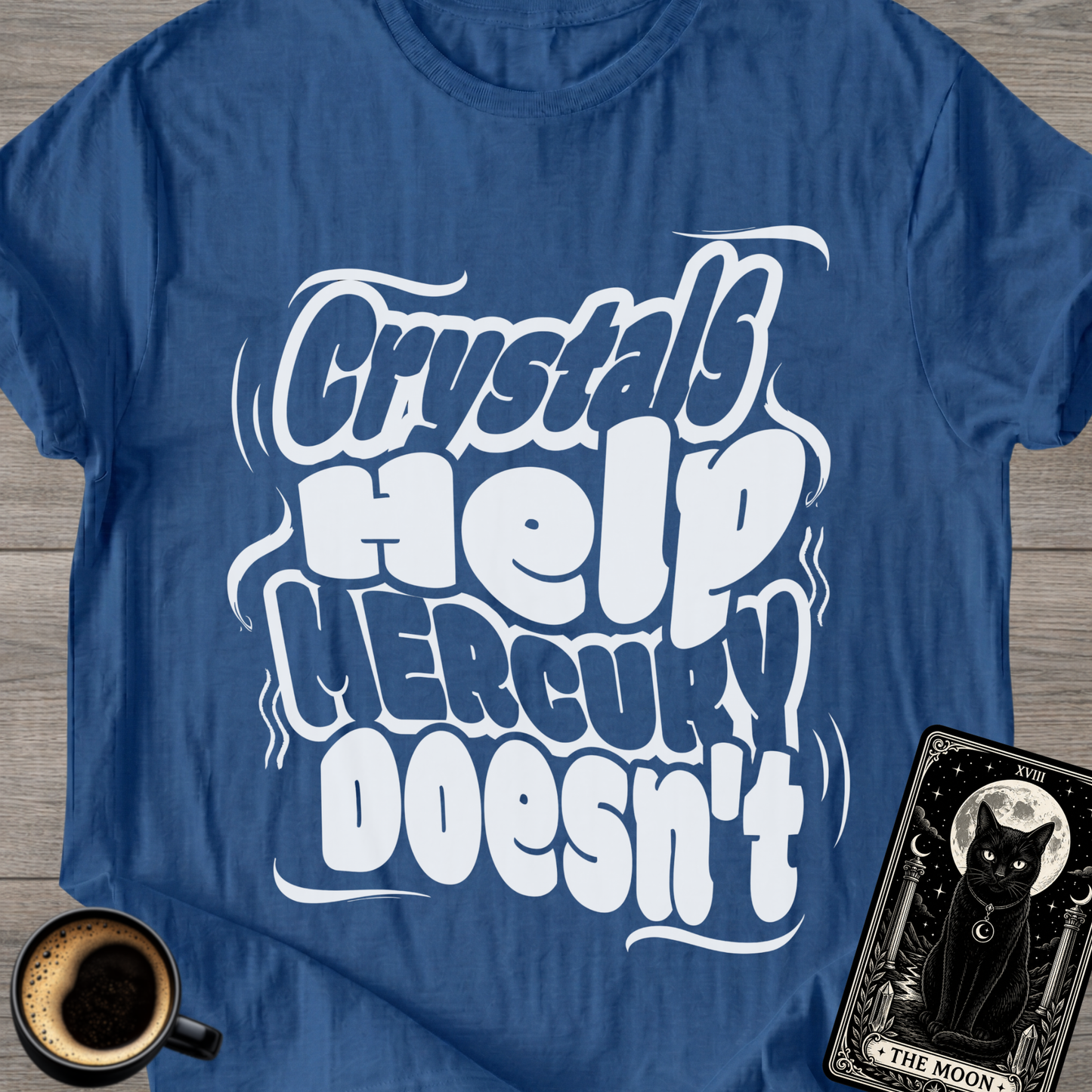 Crystals Help Mercury Doesn’t T-Shirt