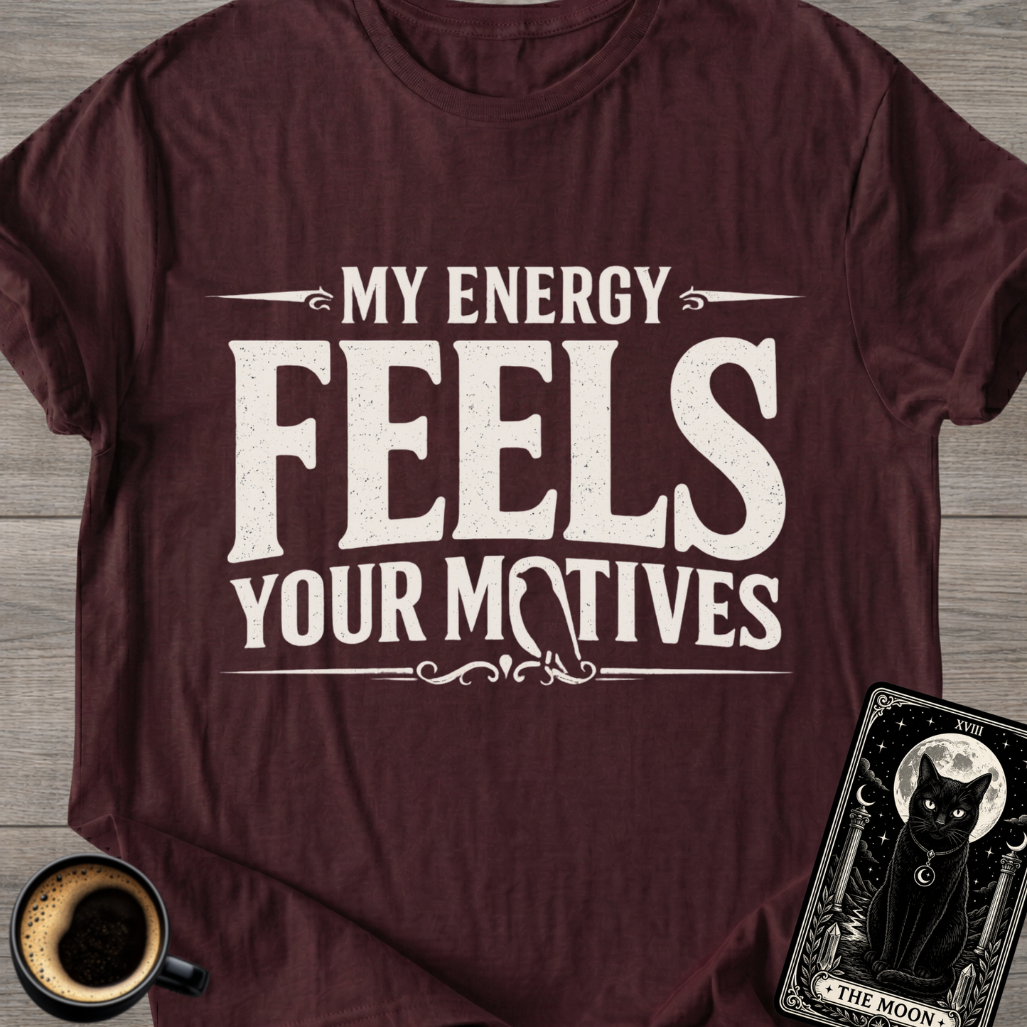 My Energy Feels Your Motives T-Shirt